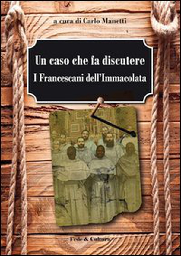 Un caso che fa discutere. I francescani dell'Immacolata - Librerie.coop Un caso che fa discutere. I francescani dell'Immacolata - Librerie.coop