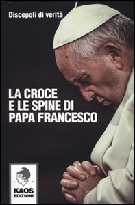 La croce e le spine di papa Francesco - Librerie.coop