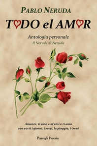 Todo el amor. Antologia personale. Il Neruda di Neruda. Testo spagnolo a fronte - Librerie.coop