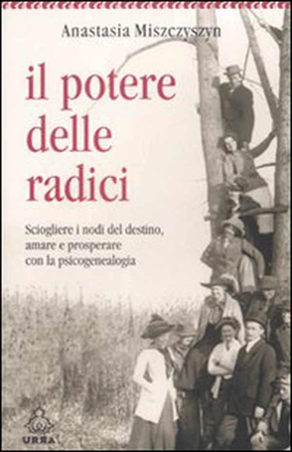 Il potere delle radici. Sciogliere i nodi del destino, amare e prosperare con la psicogenealogia - Librerie.coop Il potere delle radici. Sciogliere i nodi del destino, amare e prosperare con la psicogenealogia - Librerie.coop