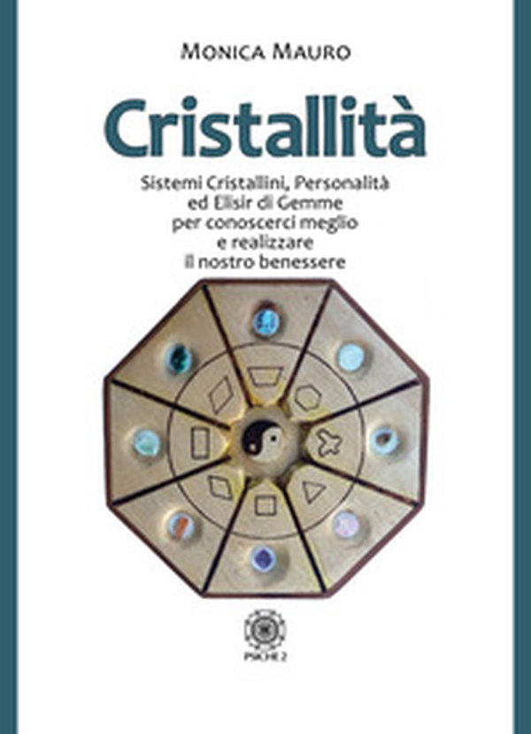 Cristallità. Sistemi cristallini, personalità ed elisir di gemme per conoscerci meglio e realizzare il nostro benesse - Librerie.coop Cristallità. Sistemi cristallini, personalità ed elisir di gemme per conoscerci meglio e realizzare il nostro benesse - Librerie.coop