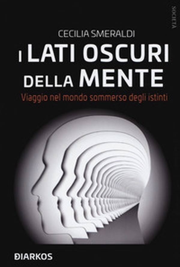 I lati oscuri della mente. Viaggio nel mondo sommerso degli istinti - Librerie.coop I lati oscuri della mente. Viaggio nel mondo sommerso degli istinti - Librerie.coop