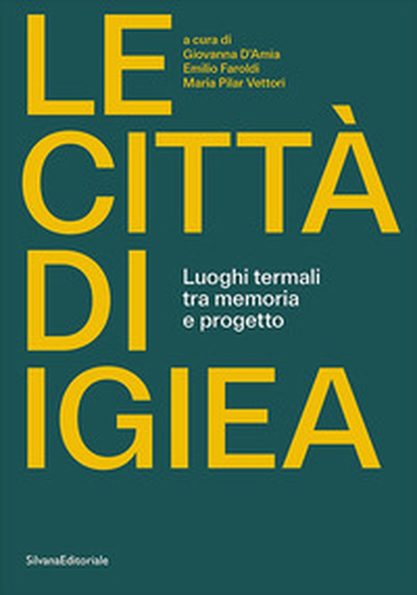 Le città di Igiea. Luoghi termali tra memoria e progetto - Librerie.coop Le città di Igiea. Luoghi termali tra memoria e progetto - Librerie.coop