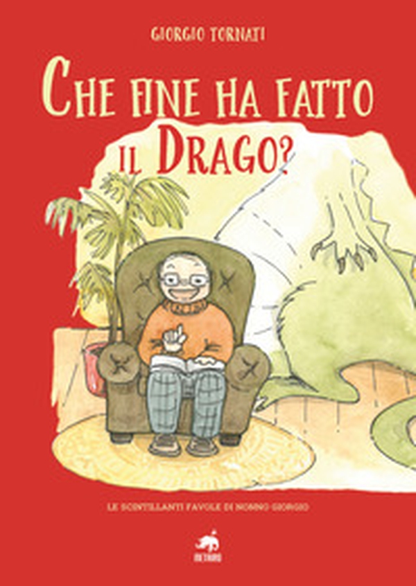 Che fine ha fatto il Drago? Le scintillanti favole di nonno Giorgio - Librerie.coop Che fine ha fatto il Drago? Le scintillanti favole di nonno Giorgio - Librerie.coop