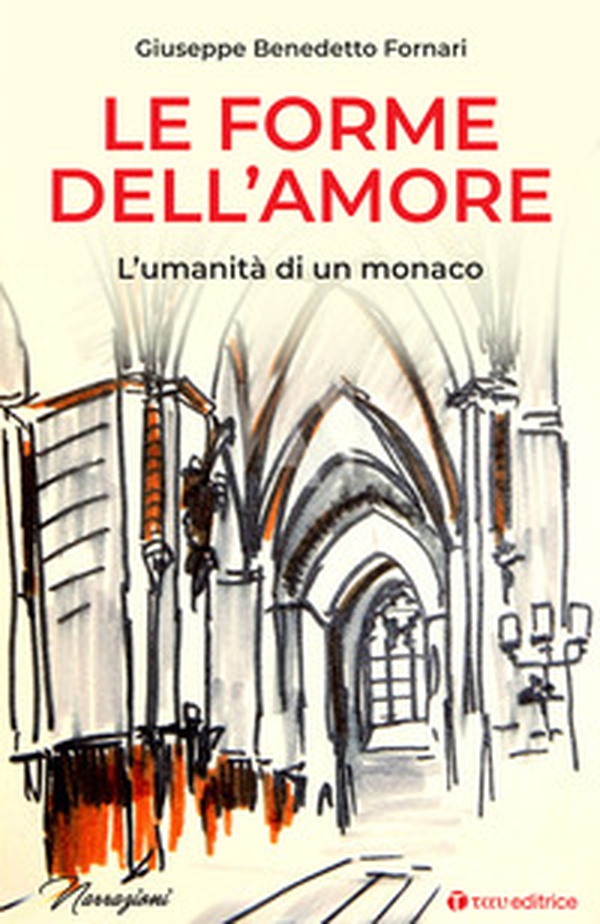 Le forme dell'amore. L'umanità di un monaco - Librerie.coop Le forme dell'amore. L'umanità di un monaco - Librerie.coop