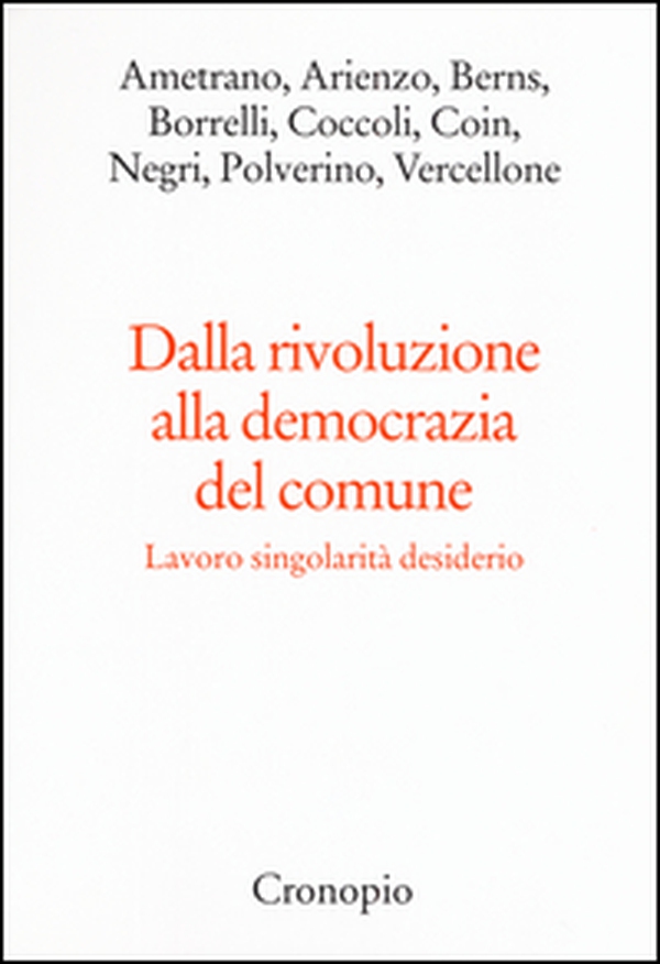 Dalla rivoluzione alla democrazia del comune. Lavoro singolarità desiderio - Librerie.coop Dalla rivoluzione alla democrazia del comune. Lavoro singolarità desiderio - Librerie.coop