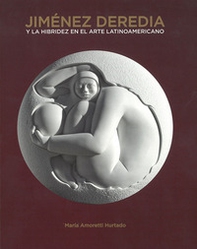 Jimenez Deredia. Y la hibridez en el arte latinoamericano - Librerie.coop