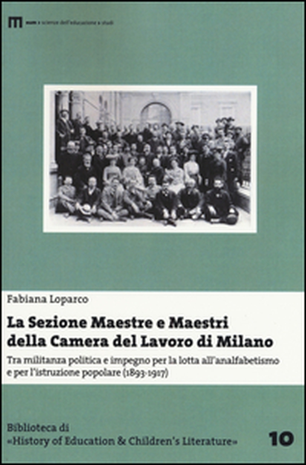 La Sezione Maestre e Maestri della Camera del Lavoro di Milano. Tra militanza politica e impegno per la lotta all'analfabetismo... (1893-1917) - Librerie.coop La Sezione Maestre e Maestri della Camera del Lavoro di Milano. Tra militanza politica e impegno per la lotta all'analfabetismo... (1893-1917) - Librerie.coop