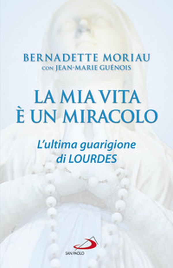 La mia vita è un miracolo. L'ultima guarigione di Lourdes - Librerie.coop La mia vita è un miracolo. L'ultima guarigione di Lourdes - Librerie.coop