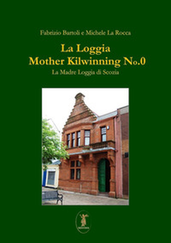 La Loggia Mother Kilwinning No. 0. La Madre Loggia di Scozia - Librerie.coop La Loggia Mother Kilwinning No. 0. La Madre Loggia di Scozia - Librerie.coop