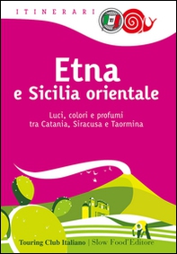 Etna e Sicilia orientale. Luci, colori e profumi tra Catania, Siracusa e Taormina - Librerie.coop
