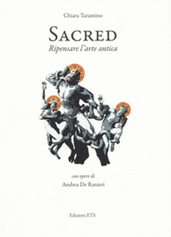 Sacred. Ripensare l'arte antica. Con opere di Andrea De Ranieri. Catalogo della mostra (Pisa, 16 settembre-24 ottobre) - Librerie.coop Sacred. Ripensare l'arte antica. Con opere di Andrea De Ranieri. Catalogo della mostra (Pisa, 16 settembre-24 ottobre) - Librerie.coop