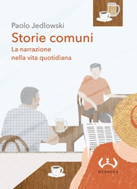 Storie comuni. La narrazione nella vita quotidiana - Librerie.coop