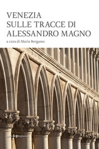 Venezia sulle tracce di Alessandro Magno - Librerie.coop