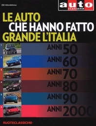 Le auto che hanno fatto grande l'Italia. Quattroruote ruoteclassiche - Librerie.coop
