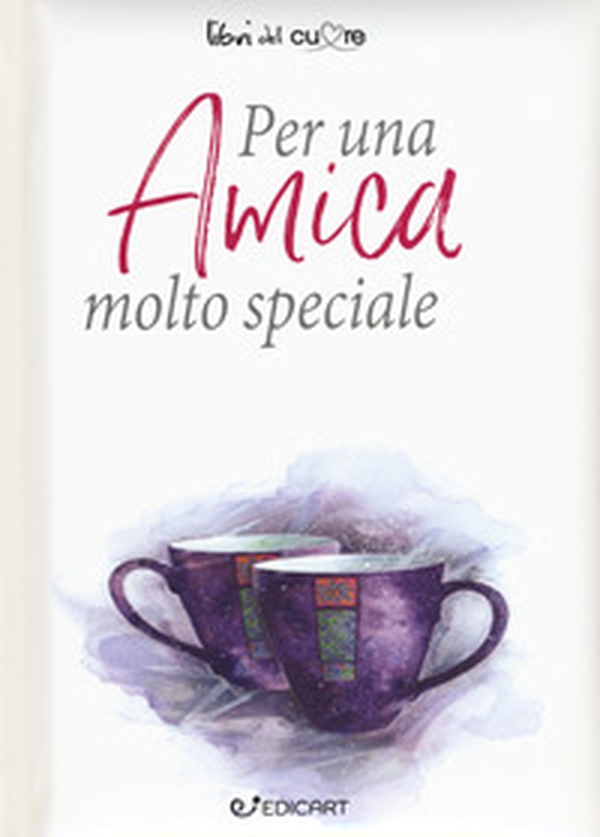 Per un'amica molto speciale - Librerie.coop Per un'amica molto speciale - Librerie.coop