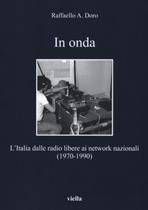 In onda. L'Italia dalle radio libere ai network nazionali (1970-1990) - Librerie.coop In onda. L'Italia dalle radio libere ai network nazionali (1970-1990) - Librerie.coop