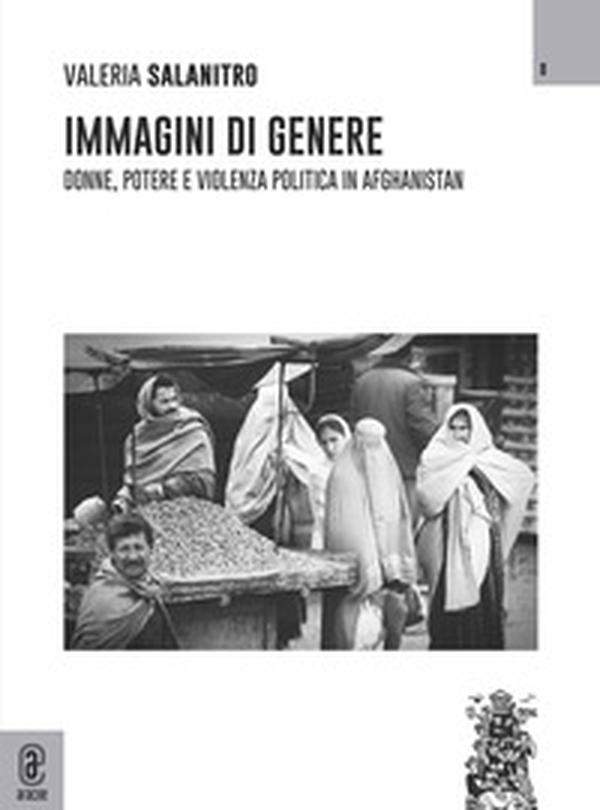 Immagini di genere. Donne, potere e violenza politica in Afghanistan - Librerie.coop Immagini di genere. Donne, potere e violenza politica in Afghanistan - Librerie.coop