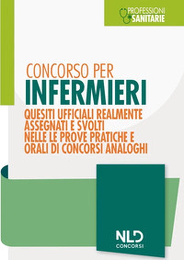 Concorso per infermieri. Quesiti ufficiali realmente assegnati e svolti nelle prove pratiche e orali di concorsi analoghi - Librerie.coop Concorso per infermieri. Quesiti ufficiali realmente assegnati e svolti nelle prove pratiche e orali di concorsi analoghi - Librerie.coop