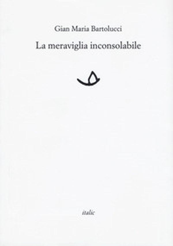 La meraviglia inconsolabile - Librerie.coop La meraviglia inconsolabile - Librerie.coop