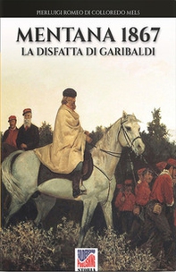Mentana 1867. La disfatta di Garibaldi - Librerie.coop