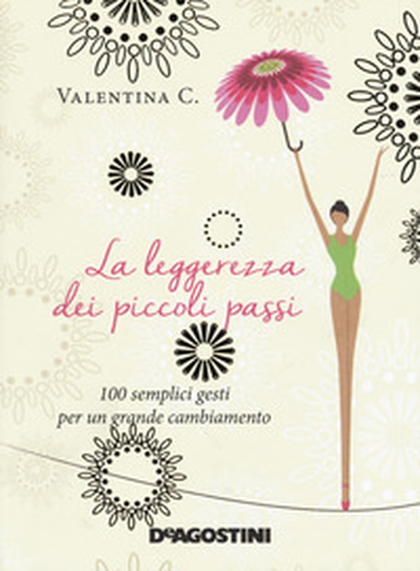 La leggerezza dei piccoli passi. 100 semplici gesti per un grande cambiamento - Librerie.coop La leggerezza dei piccoli passi. 100 semplici gesti per un grande cambiamento - Librerie.coop
