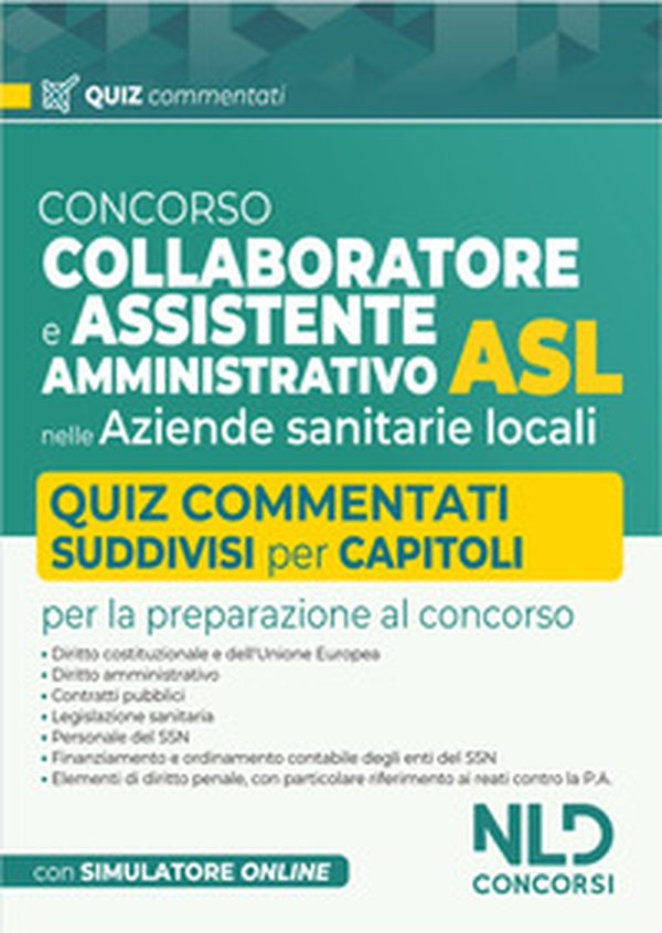 Concorso collaboratore e assistente amministrativo nelle Aziende Sanitarie Locali ASL. Quiz commentati - Librerie.coop Concorso collaboratore e assistente amministrativo nelle Aziende Sanitarie Locali ASL. Quiz commentati - Librerie.coop