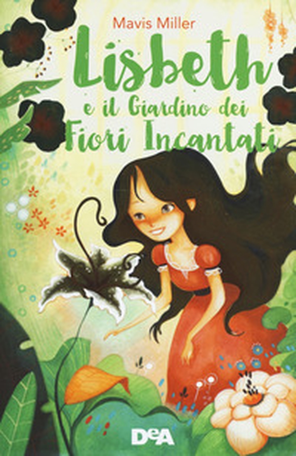 Lisbeth e il giardino dei fiori incantati - Librerie.coop Lisbeth e il giardino dei fiori incantati - Librerie.coop
