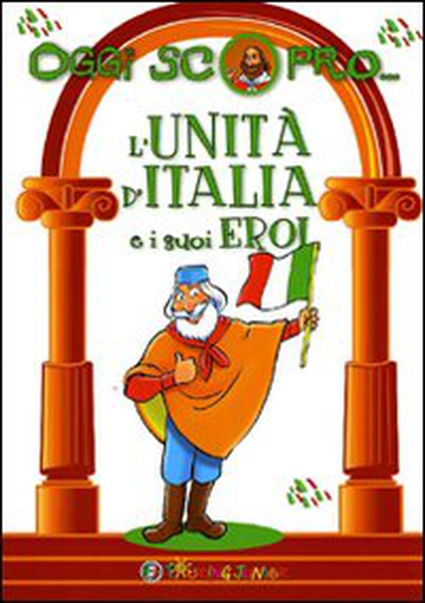 L'Unità d'Italia e i suoi eroi - Librerie.coop L'Unità d'Italia e i suoi eroi - Librerie.coop