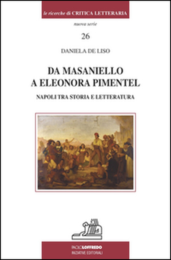 Da Masaniello a Eleonora Pimentel. Napoli tra storia e letteratura - Librerie.coop Da Masaniello a Eleonora Pimentel. Napoli tra storia e letteratura - Librerie.coop