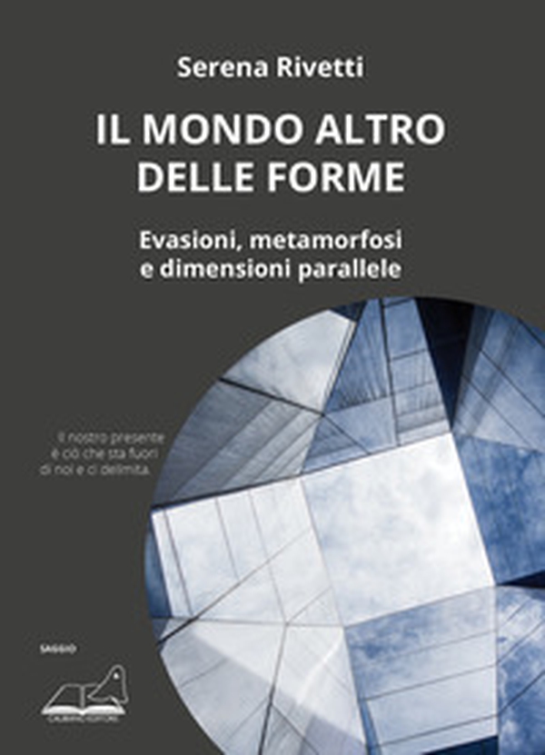 Il mondo altro delle forme. Evasioni, metamorfosi e dimensioni parallele - Librerie.coop Il mondo altro delle forme. Evasioni, metamorfosi e dimensioni parallele - Librerie.coop