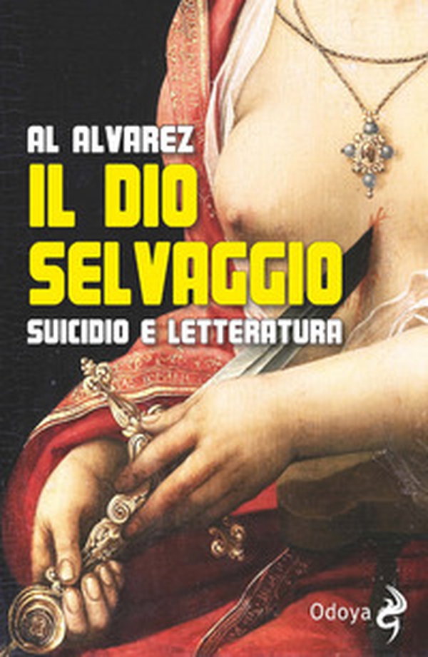 Il dio selvaggio. Suicidio e letteratura - Librerie.coop Il dio selvaggio. Suicidio e letteratura - Librerie.coop