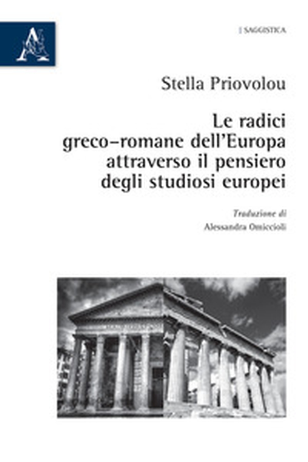 Le radici greco-romane dell'Europa attraverso il pensiero degli studiosi europei - Librerie.coop Le radici greco-romane dell'Europa attraverso il pensiero degli studiosi europei - Librerie.coop