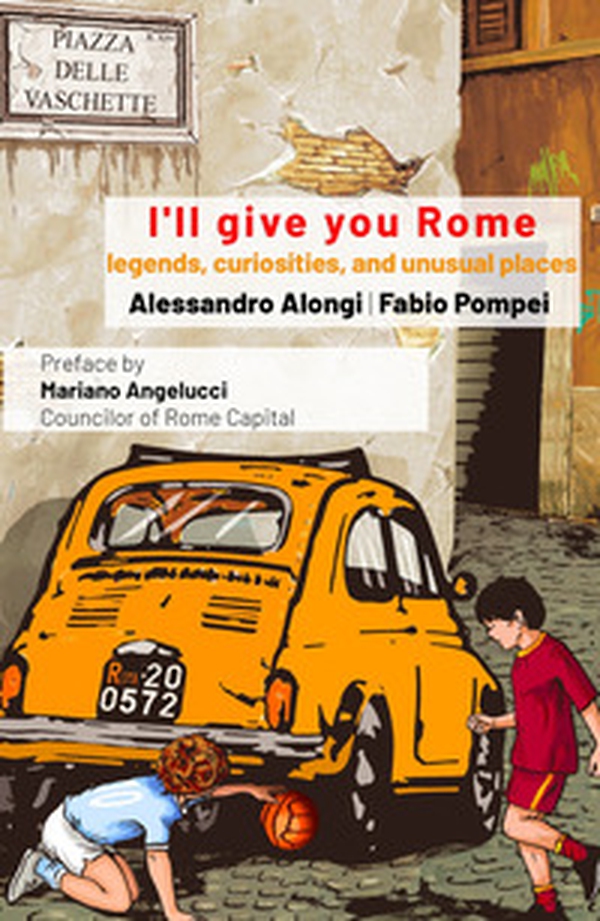 I'll give you Rome. Guide with legends, curiosities and unusual places of the Eternal City - Librerie.coop I'll give you Rome. Guide with legends, curiosities and unusual places of the Eternal City - Librerie.coop