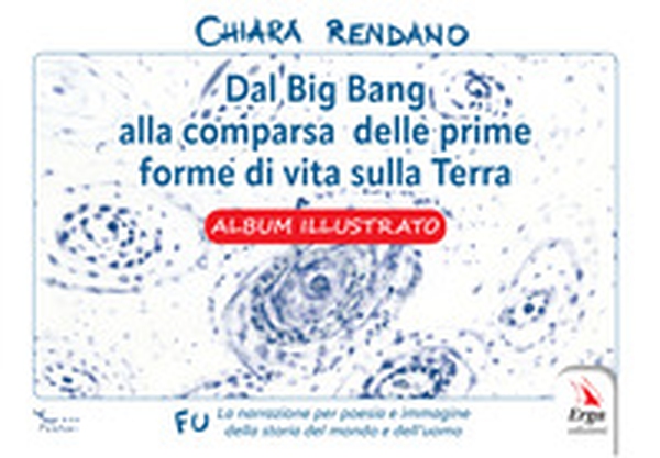 Dal Big Bang alla comparsa delle prime forme di vita sulla Terra. Album illustrato - Librerie.coop Dal Big Bang alla comparsa delle prime forme di vita sulla Terra. Album illustrato - Librerie.coop