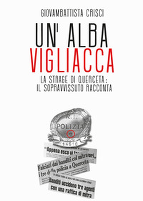 Un'alba vigliacca. La strage di Querceta: il sopravvissuto racconta - Librerie.coop Un'alba vigliacca. La strage di Querceta: il sopravvissuto racconta - Librerie.coop