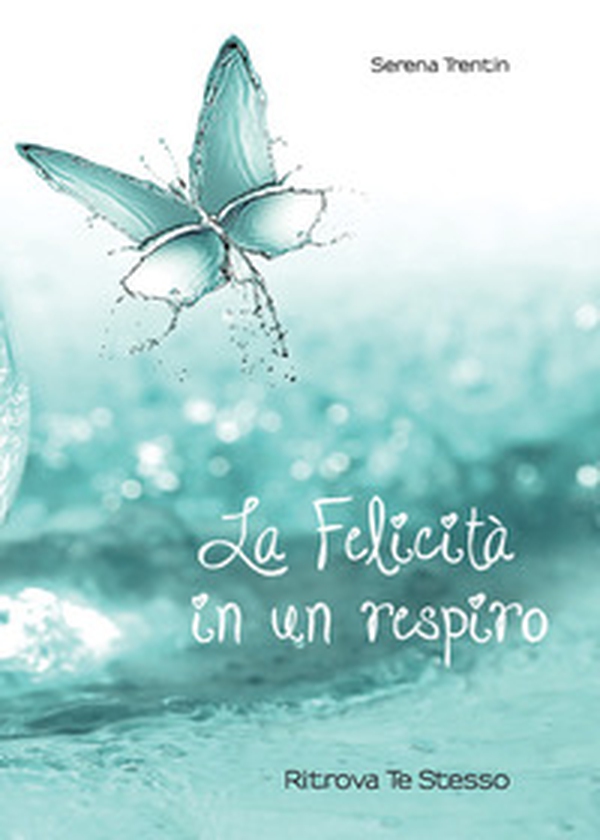 La felicità in un respiro. Riscopri te stesso - Librerie.coop La felicità in un respiro. Riscopri te stesso - Librerie.coop