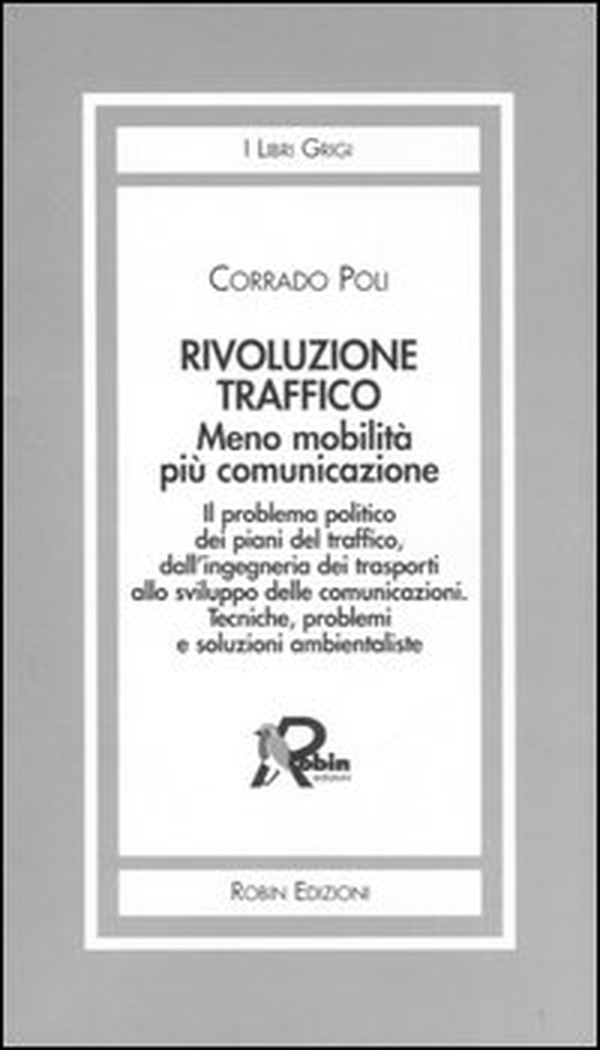 Rivoluzione traffico. Meno mobilità più comunicazione. Il problema politico dei piani del traffico, dall'ingegneria dei trasporti allo sviluppo delle comunicazioni.. - Librerie.coop Rivoluzione traffico. Meno mobilità più comunicazione. Il problema politico dei piani del traffico, dall'ingegneria dei trasporti allo sviluppo delle comunicazioni.. - Librerie.coop