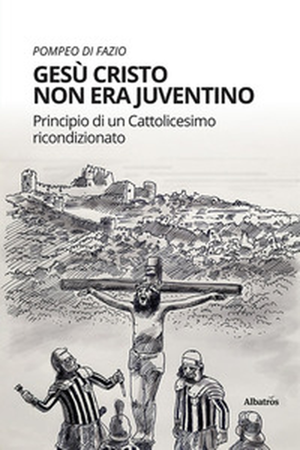 Gesù Cristo non era juventino. Principio di un cattolicesimo ricondizionato - Librerie.coop Gesù Cristo non era juventino. Principio di un cattolicesimo ricondizionato - Librerie.coop