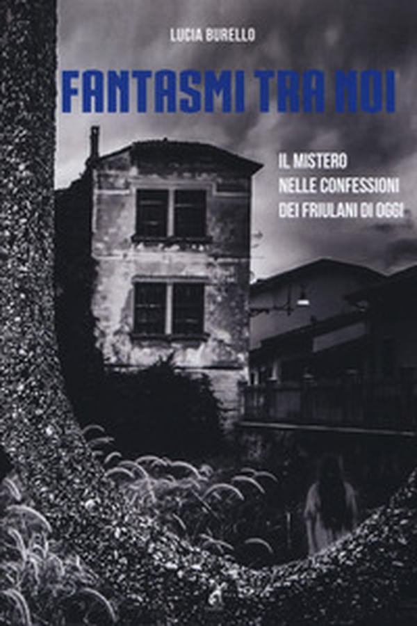 Fantasmi tra noi. Il mistero delle confessioni dei friulani di oggi - Librerie.coop Fantasmi tra noi. Il mistero delle confessioni dei friulani di oggi - Librerie.coop