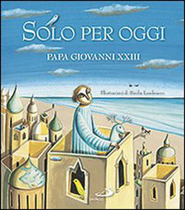 Solo per oggi. Piccolo decalogo di papa Giovanni XXIII - Librerie.coop Solo per oggi. Piccolo decalogo di papa Giovanni XXIII - Librerie.coop
