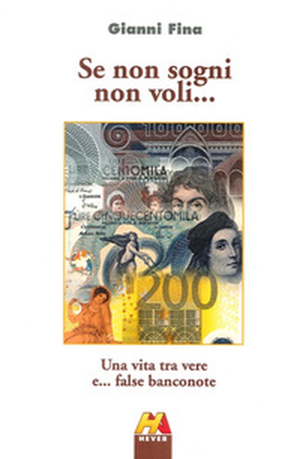 Se non sogni non voli... Una vita tra vere e... false banconote - Librerie.coop Se non sogni non voli... Una vita tra vere e... false banconote - Librerie.coop