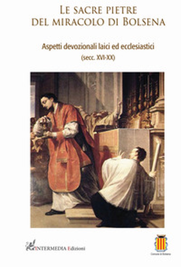 Le sacre pietre del miracolo di Bolsena. Aspetti devozionali laici ed ecclesiastici (secc. XVI-XX) - Librerie.coop Le sacre pietre del miracolo di Bolsena. Aspetti devozionali laici ed ecclesiastici (secc. XVI-XX) - Librerie.coop