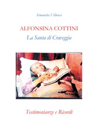 Alfonsina Cottini. La santa di Craveggia. Testimonianze e ricordi - Librerie.coop
