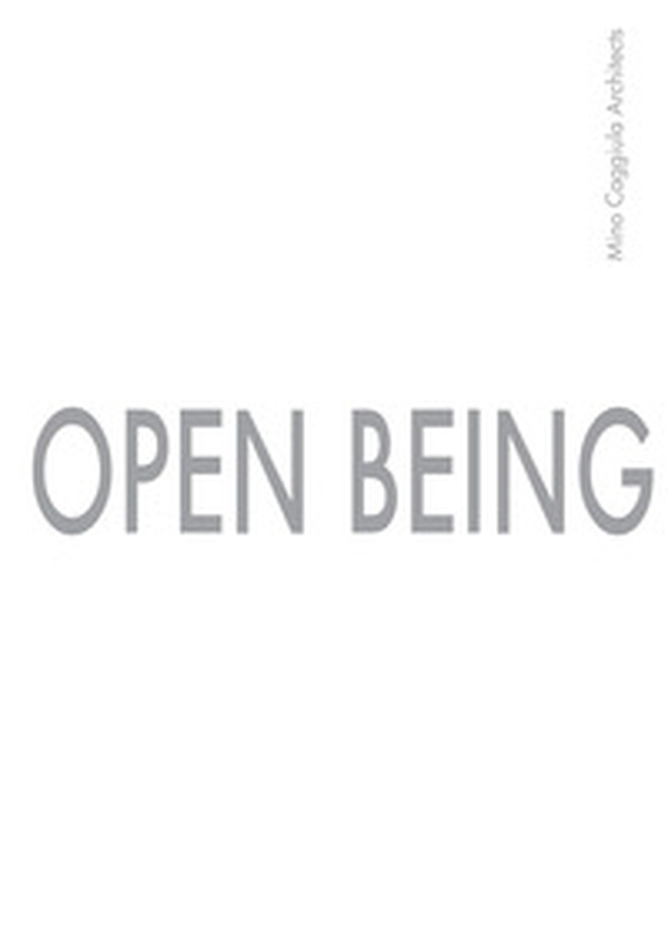 Open Being. Mino Caggiula Architects. Ediz. italiana - Librerie.coop Open Being. Mino Caggiula Architects. Ediz. italiana - Librerie.coop