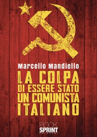 La colpa di essere stato un comunista italiano - Librerie.coop