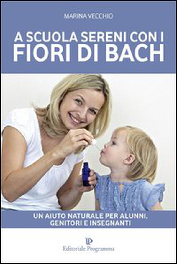 A scuola sereni con i fiori di Bach. Un aiuto naturale per alunni, genitori e insegnanti - Librerie.coop A scuola sereni con i fiori di Bach. Un aiuto naturale per alunni, genitori e insegnanti - Librerie.coop