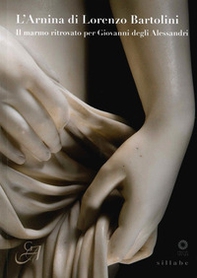 L'Arnina di Lorenzo Bartolini. Il marmo ritrovato per Giovanni degli Alessandri - Librerie.coop