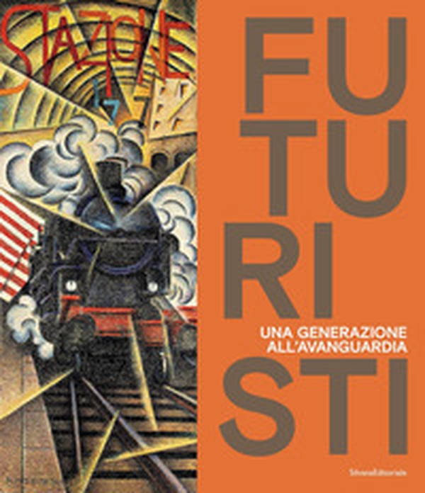 Futuristi. Una generazione all'avanguardia - Librerie.coop Futuristi. Una generazione all'avanguardia - Librerie.coop
