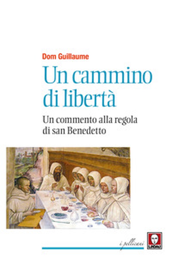 Un cammino di libertà. Un commento alla regola di san Benedetto - Librerie.coop Un cammino di libertà. Un commento alla regola di san Benedetto - Librerie.coop